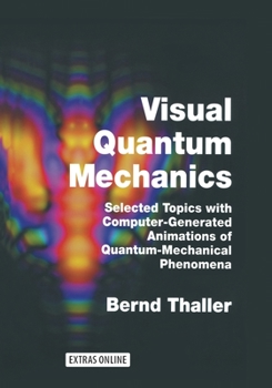 Paperback Visual Quantum Mechanics: Selected Topics with Computer-Generated Animations of Quantum-Mechanical Phenomena Book