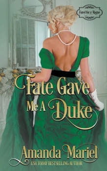 Fate Gave Me a Duke (Fated for a Rogue) - Book #3 of the Fated for a Rogue