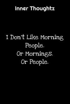 Inner Thoughtz: I Don't Like Morning People. Or Morning. Or People: 100 Page Lined Notebook