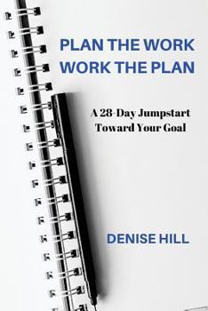 Paperback Plan the Work, Work the Plan: A 28-Day Jumpstart Toward Your Goal Book