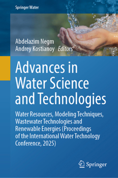 Advances in Water Science and Technologies: Water Resources, Modeling Techniques, Wastewater Technologies and Renewable Energies (Proceedings of the ... Technology Conference, 2025) (Springer Water)