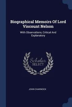 Paperback Biographical Memoirs Of Lord Viscount Nelson: With Observations, Critical And Explanatory Book