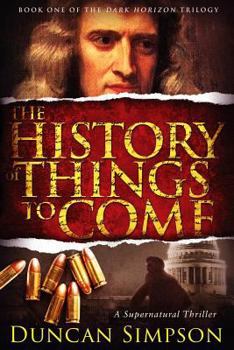 The History of Things to Come - Book #1 of the Dark Horizon Trilogy