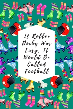 Paperback If Roller Derby Was Easy, It Would Be Called Football: Blank Lined Notebook Journal: Great Gift For Roller Derby Adult Players, Girls & Women Book