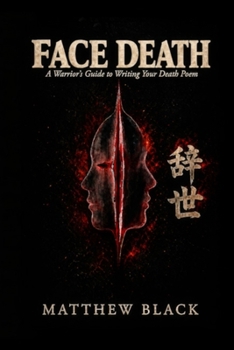 Paperback Face Death: A Warriors Guide to Writing Your Death Poem Book