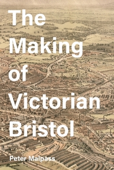 Hardcover The Making of Victorian Bristol Book