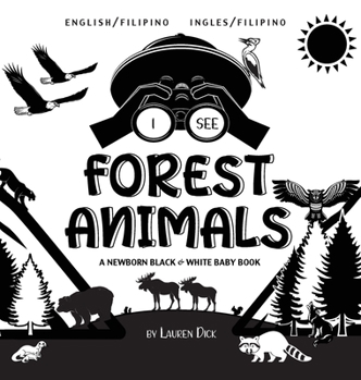 Hardcover I See Forest Animals: Bilingual (English / Filipino) (Ingles / Filipino) A Newborn Black & White Baby Book (High-Contrast Design & Patterns) (Bear, ... Woodpecker, Bat, and More!) (Engage Earl [Large Print] Book