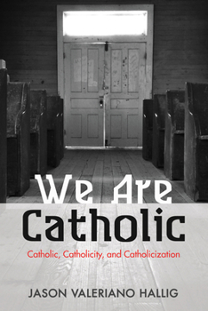 Paperback We Are Catholic: Catholic, Catholicity, and Catholicization Book