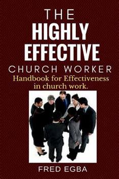 Paperback The Highly Effective Church Worker: Handbook for effectiveness in Church Work Book