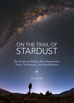 Paperback On the Trail of Stardust: The Guide to Finding Micrometeorites: Tools, Techniques, and Identification Book