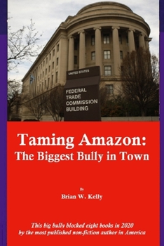 Paperback Taming Amazon: The Biggest Bully in Town: This big bully blocked eight books in 2020 by the most published non-fiction author in Amer Book