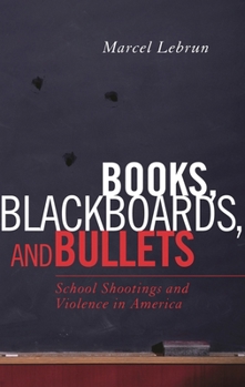 Paperback Books, Blackboards, and Bullets: School Shootings and Violence in America Book