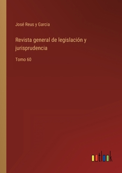 Paperback Revista general de legislación y jurisprudencia: Tomo 60 [Spanish] Book