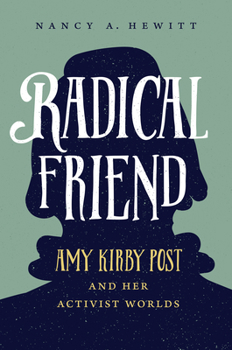 Hardcover Radical Friend: Amy Kirby Post and Her Activist Worlds Book