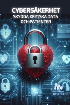 Cybersäkerhet: Skydda Kritiska Data och Patienter (Swedish Edition)
