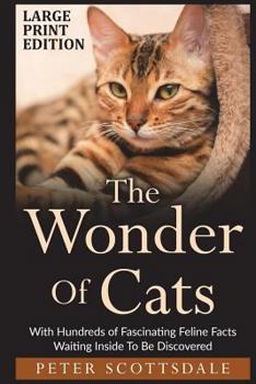 Paperback The Wonder Of Cats Large Print Edition: With Hundreds of Fascinating Feline Facts Waiting Inside To Be Discovered [Large Print] Book