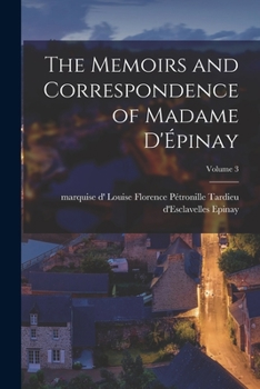 Paperback The Memoirs and Correspondence of Madame D'Épinay; Volume 3 Book