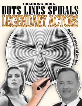 Paperback Legendary Actors Dots Lines Spirals Coloring Book: 100 Most Famous Actors coloring book - Adults Relaxation Stress Relief - For Cinema & Hollywood Lov Book