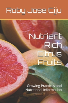 Nutrient Rich Citrus Fruits: Growing Practices and Nutritional Information (All About Fruits)