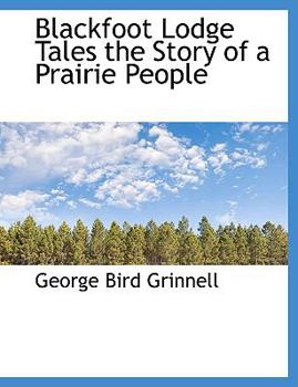 Paperback Blackfoot Lodge Tales the Story of a Prairie People Book