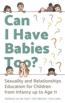 Paperback Can I Have Babies Too?: Sexuality and Relationships Education for Children from Infancy Up to Age 11 Book