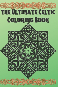 Paperback The Ultimate Celtic Coloring Book: Coloring Book New and Expanded Edition, 100 Unique celtic art Designs, Coloring Book with Fun, Easy, and Relaxing P Book