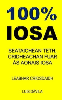 Paperback 100% Iosa: Seataichean Teth, Cridheachan Fuar Às Aonais Iosa [Gaelic] Book