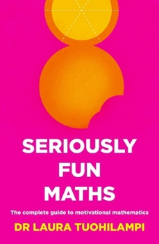Paperback Seriously Fun Maths: The complete guide to motivational mathematics Book