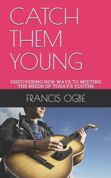 Paperback Catch Them Young: Discovering New Ways to Meeting the Needs of Today's Youths Book