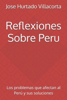 Paperback Reflexiones Sobre Peru: Los problemas que afectan al Perú y sus soluciones [Spanish] Book