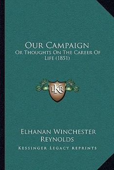 Paperback Our Campaign: Or Thoughts On The Career Of Life (1851) Book