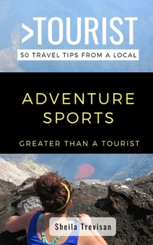 Paperback Greater Than a Tourist-Adventure Sports: 50 Travel Tips from a Local Book