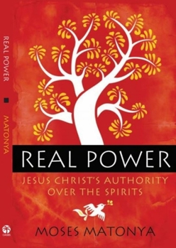 Paperback Real Power: Jesus Christ's Authority Over the Spirits Book