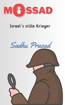 Mossad: Israel’s stille Krieger: Die größten Missionen des israelischen Geheimdienstes | Die geheime Geschichte des Mossad | Israel-Palästina-Konflikt ... | Operation Gaza (German Edition)