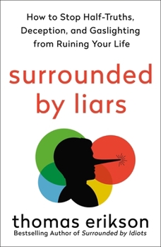 Paperback Surrounded by Liars: How to Stop Half-Truths, Deception, and Gaslighting from Ruining Your Life Book