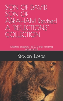 SON OF DAVID, SON OF ABRAHAM Revised A "REFLECTIONS" COLLECTION: Matthew chapters 1 & 2, & their amazing applicaions!