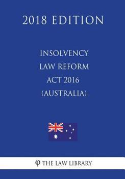 Paperback Insolvency Law Reform Act 2016 (Australia) (2018 Edition) Book
