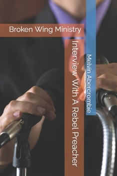 Paperback Interview With A Rebel Preacher: Broken Wing Ministry Book