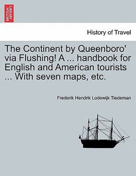 Paperback The Continent by Queenboro' via Flushing! A ... handbook for English and American tourists ... With seven maps, etc. Book