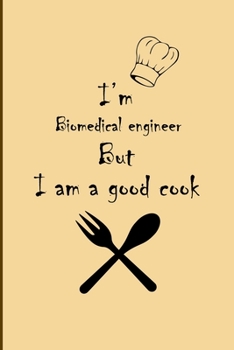 Paperback I am Biomedical engineer But I'm a good Cook Journal: Lined Notebook / Journal Gift, 200 Pages, 6x9, Soft Cover, Matte Finish Book