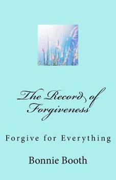 The Record of Forgiveness: Forgive for Everything