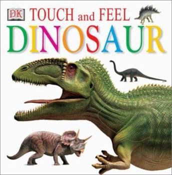Touch and Feel: Dinosaur (Touch and Feel) - Book  of the DK Touch and Feel