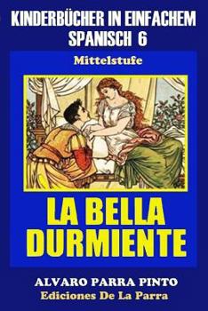 Paperback Kinderbücher in einfachem Spanisch Band 6: La Bella Durmiente [Spanish] Book