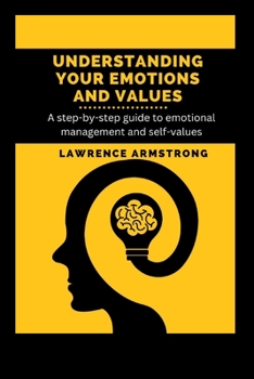 Paperback Understanding Your Emotions and Values: A step-by-step guide to emotional management and self-values Book