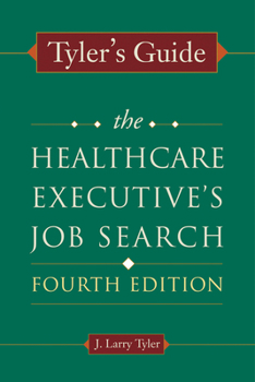 Paperback Tyler's Guide: The Healthcare Executive's Job Search, Fourth Edition Book