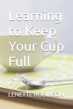 Paperback Learning to Keep Your Cup Full: A soulful guide to protecting your peace and reclaiming your joy Book