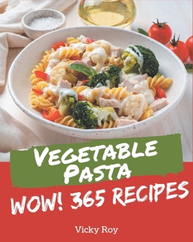 Paperback Wow! 365 Vegetable Pasta Recipes: Explore Vegetable Pasta Cookbook NOW! Book