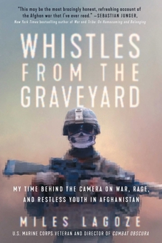 Hardcover Whistles from the Graveyard: My Time Behind the Camera on War, Rage, and Restless Youth in Afghanistan Book
