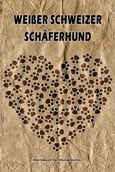 Weißer Schweizer Schäferhund Notizbuch für Hundehalter: Hunderasse Weißer Schweizer Schäferhund. Ideal als Geschenk für Hundebesitzer - 6x9 Zoll (ca. ... Seiten - gepunktete Linien (German Edition)