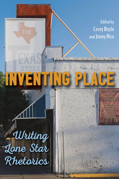 Paperback Inventing Place: Writing Lone Star Rhetorics Book